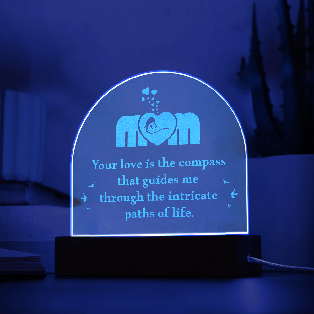 Mom Your Love Is The Compass That Guides Me Engraved Acrylic Dome Plaque - Gift for Mom