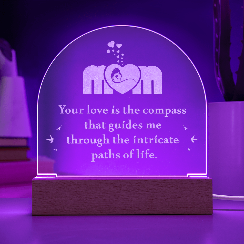 Mom Your Love Is The Compass That Guides Me Engraved Acrylic Dome Plaque - Gift for Mom