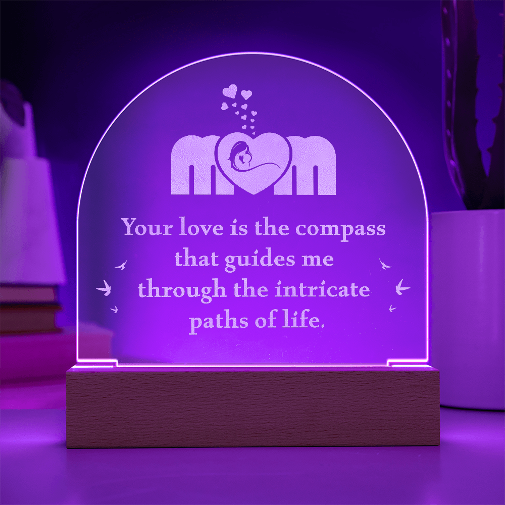 Mom Your Love Is The Compass That Guides Me Engraved Acrylic Dome Plaque - Gift for Mom
