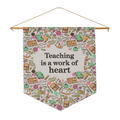 Teaching Is A Work Of Heart Wall Pennant