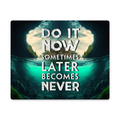 Do It Now Sometimes Later Becomes Never High Gloss Metal Art Print