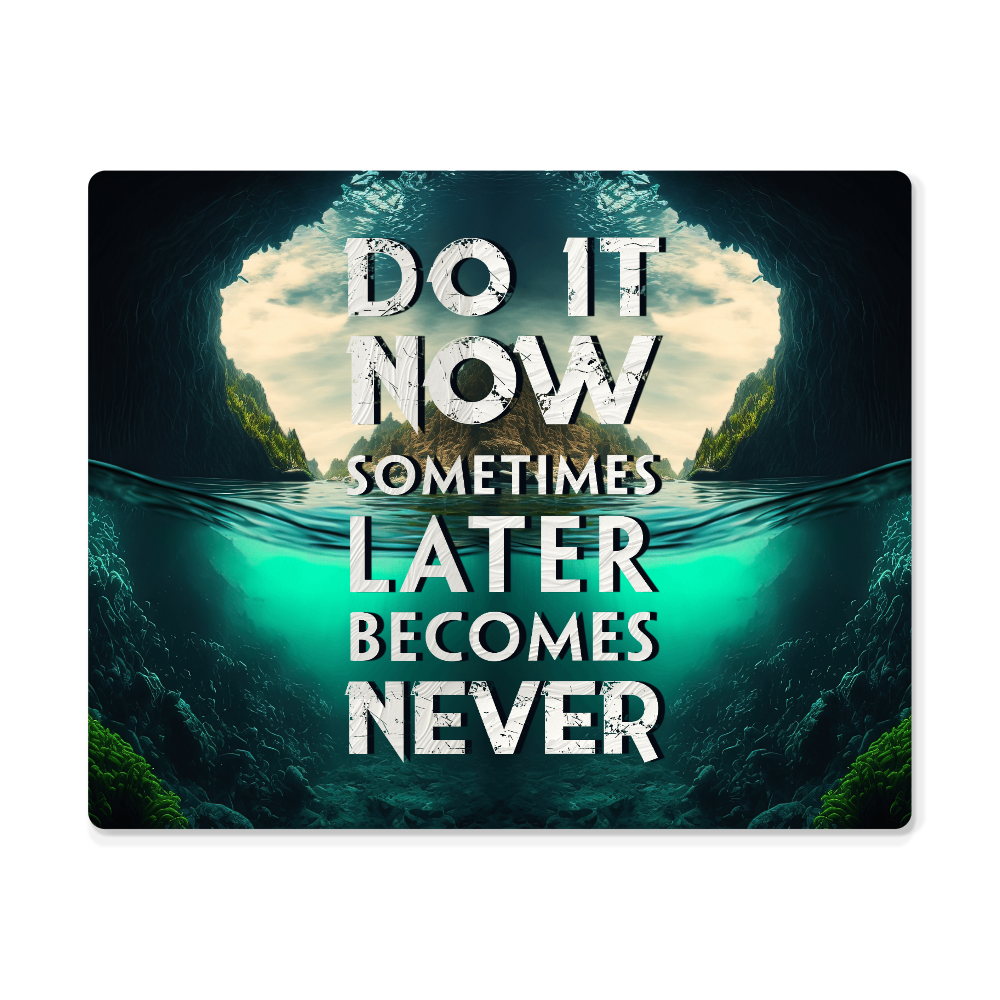 Do It Now Sometimes Later Becomes Never High Gloss Metal Art Print