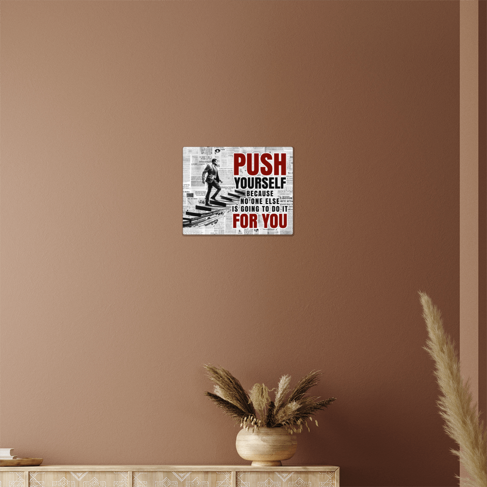 Push Yourself Because No One Else Will High Gloss Metal Art Print