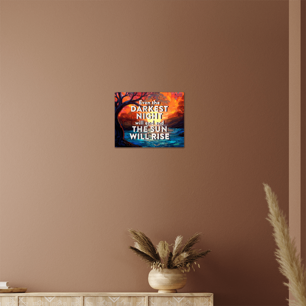 Even The Darkest Night Will End High Gloss Metal Art Print