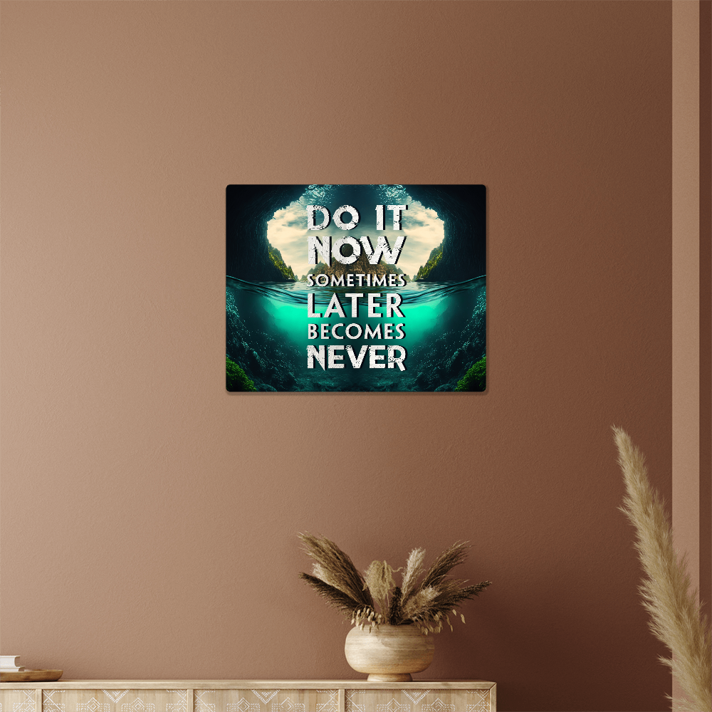 Do It Now Sometimes Later Becomes Never High Gloss Metal Art Print