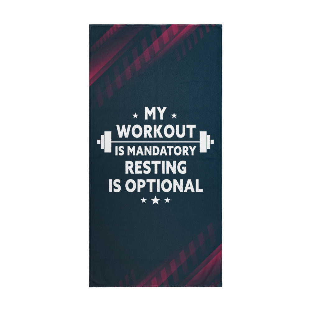 My Workout Is Mandatory, Resting Is Optional — Sports Towel