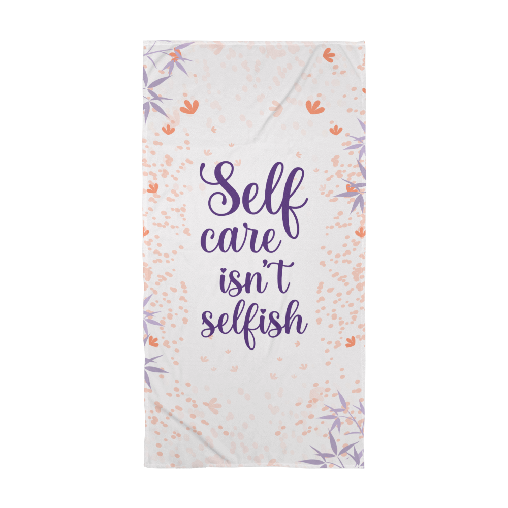 Self Care Isn't Selfish Bath Towel, Self Love Gift