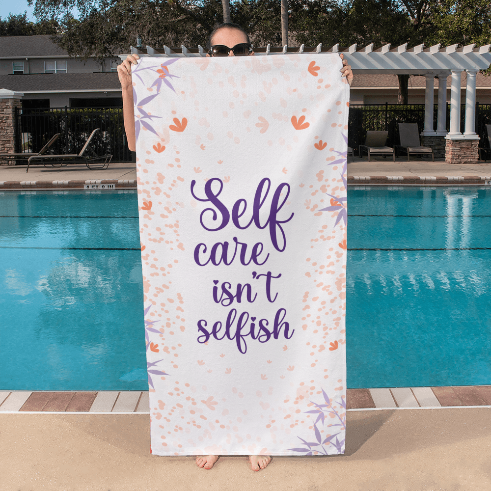 Self Care Isn't Selfish Bath Towel, Self Love Gift