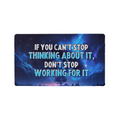 If You Can't Stop Thinking About It, Don't Stop Working For It Gaming Mat