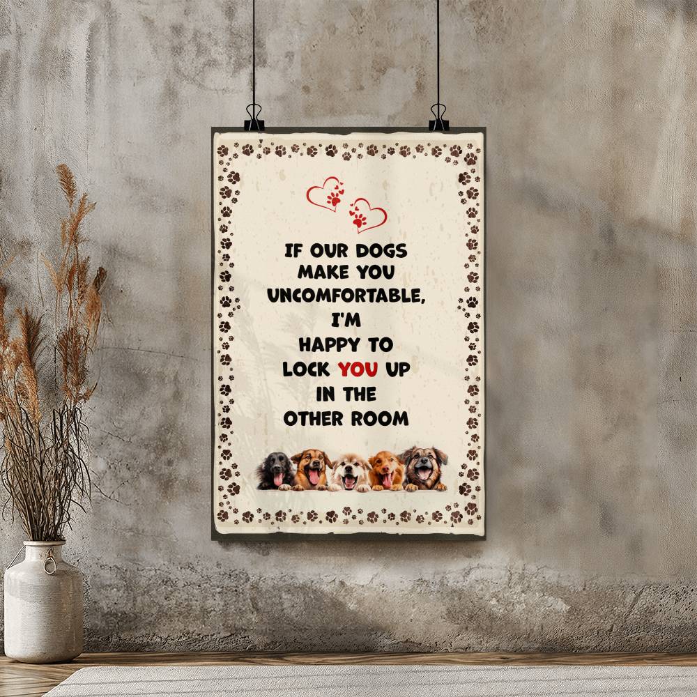 If Our Dogs Make You Uncomfortable Matte Poster