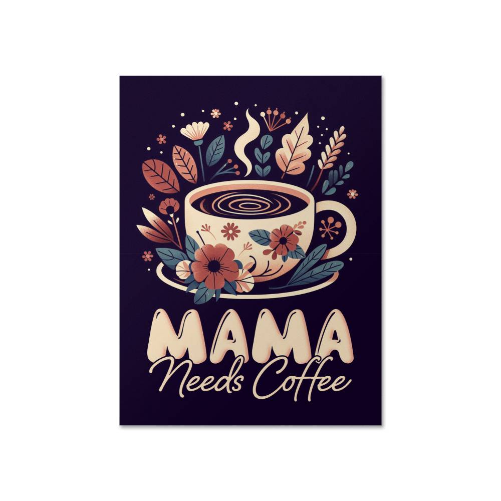 Mama Needs Coffee Matte Poster