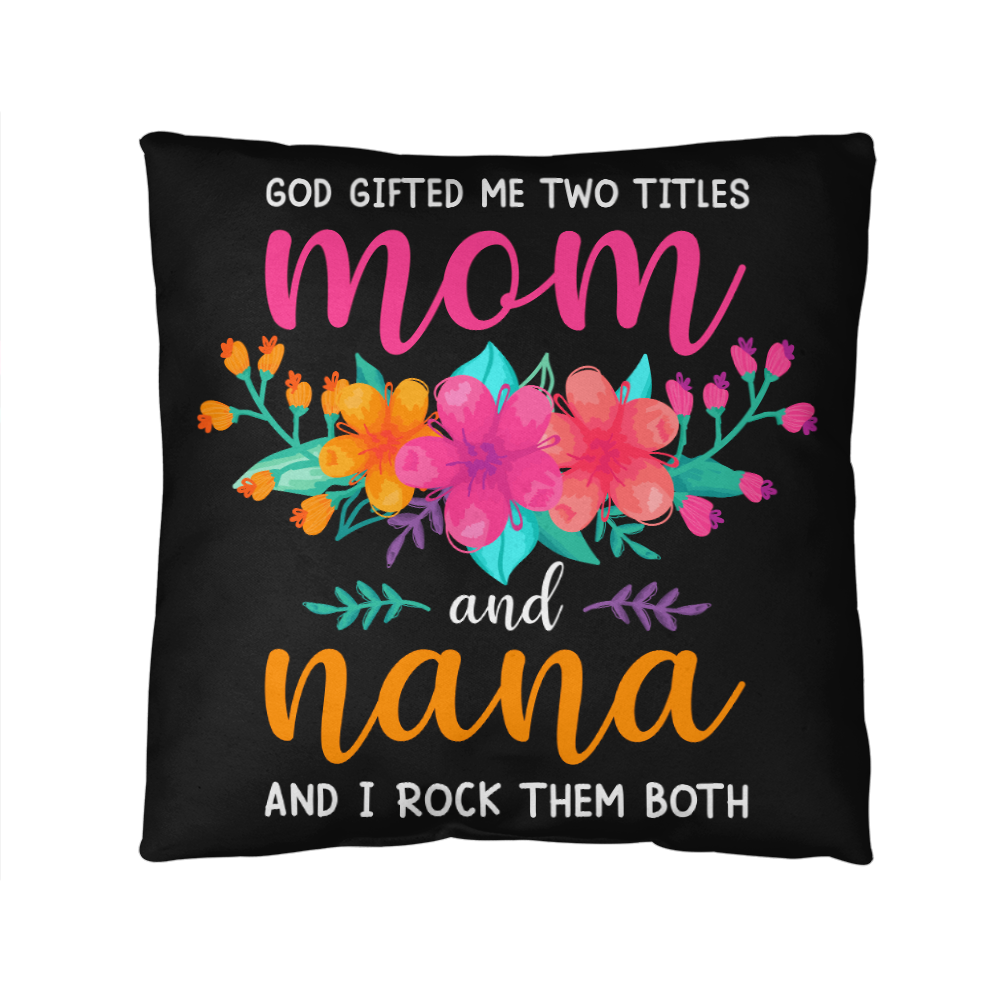 God Gifted Me Two Titles, Mom And Nana — Indoor/Outdoor Pillow