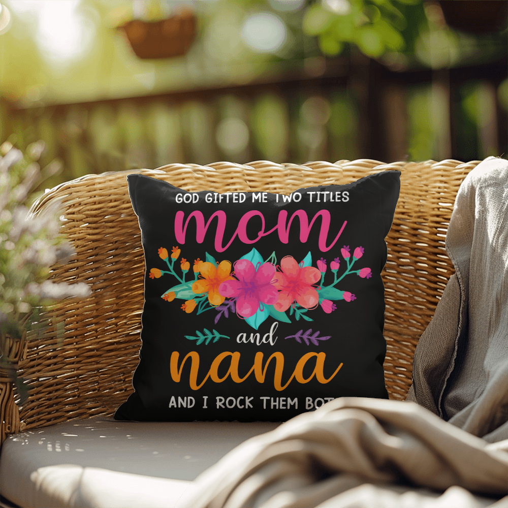 God Gifted Me Two Titles, Mom And Nana — Indoor/Outdoor Pillow
