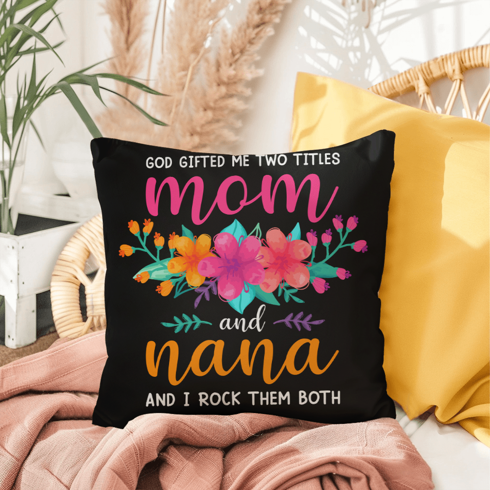 God Gifted Me Two Titles, Mom And Nana — Indoor/Outdoor Pillow