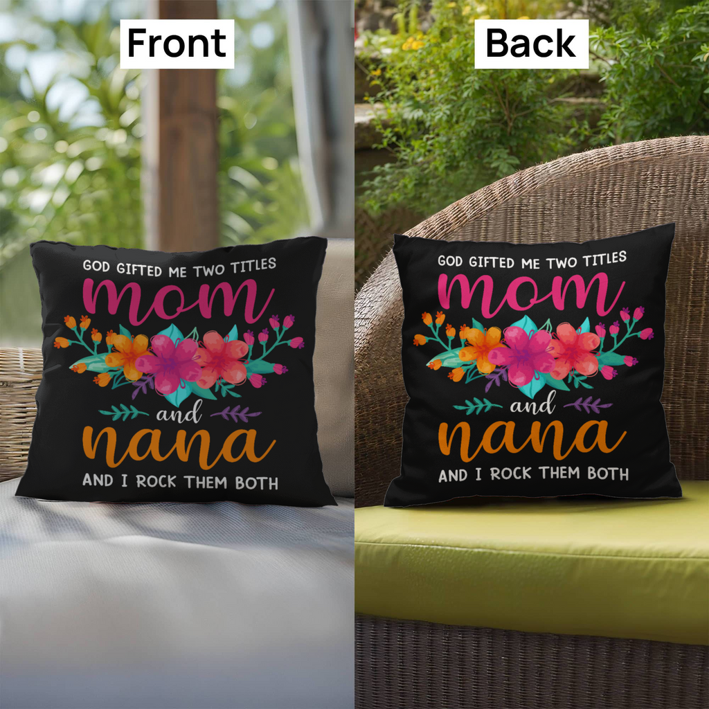 God Gifted Me Two Titles, Mom And Nana — Indoor/Outdoor Pillow