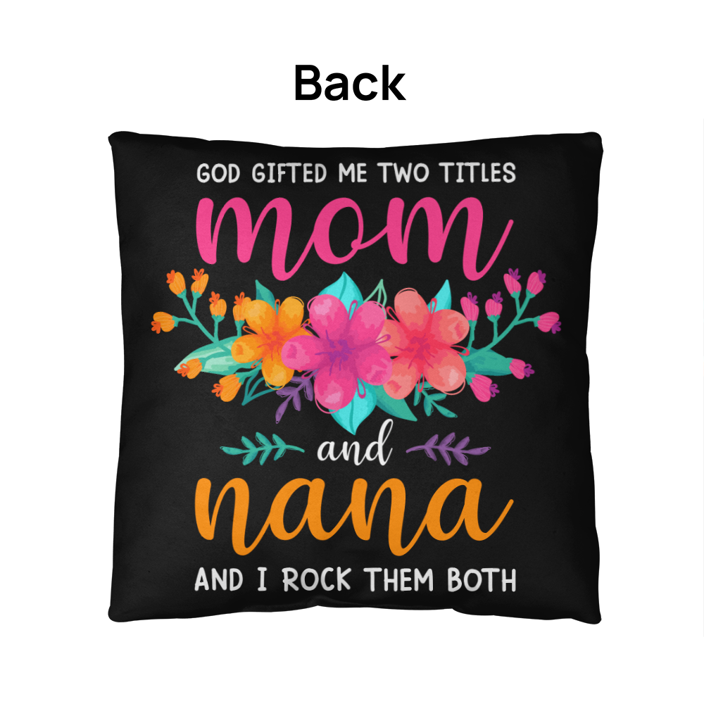 God Gifted Me Two Titles, Mom And Nana — Indoor/Outdoor Pillow