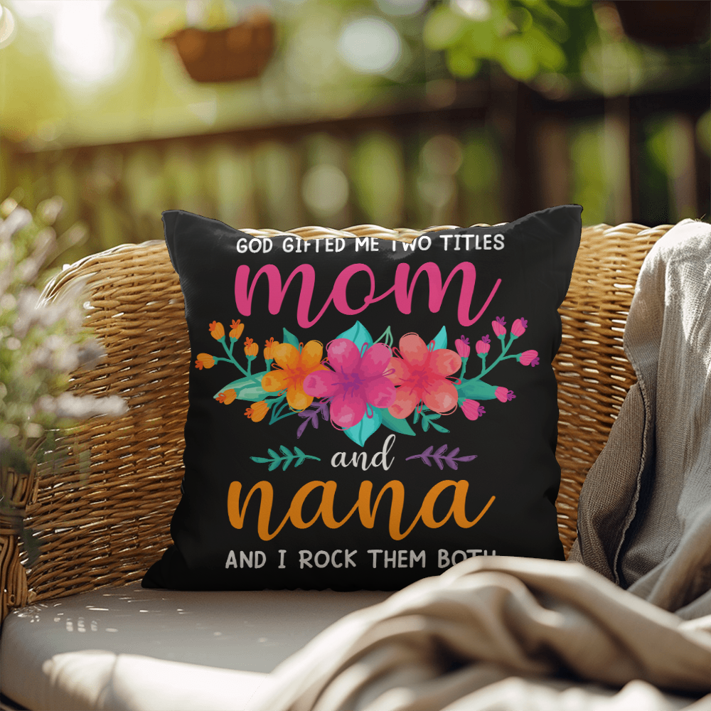 God Gifted Me Two Titles, Mom And Nana — Indoor/Outdoor Pillow