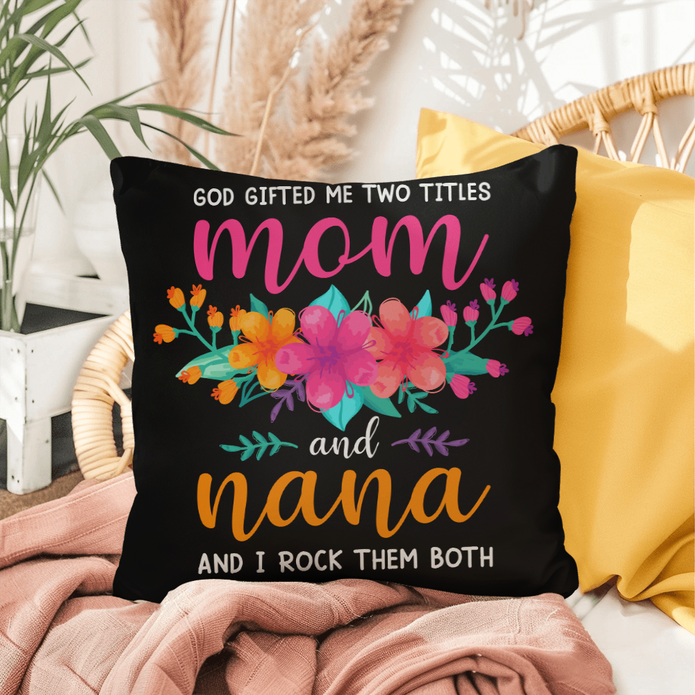 God Gifted Me Two Titles, Mom And Nana — Indoor/Outdoor Pillow