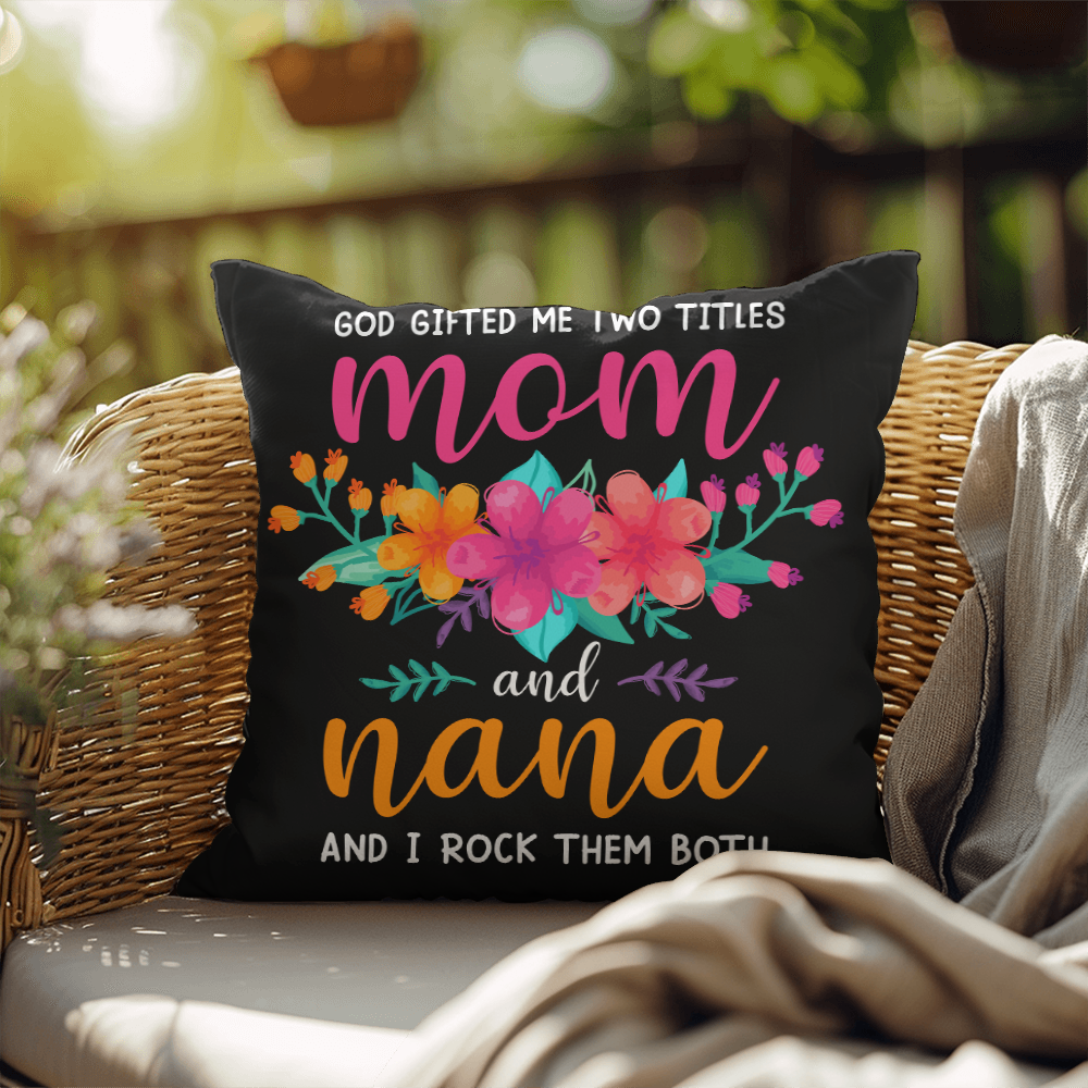 God Gifted Me Two Titles, Mom And Nana — Indoor/Outdoor Pillow