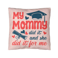 My Mommy Did It And She Did It For Me Pillow Cover, Graduation Gift