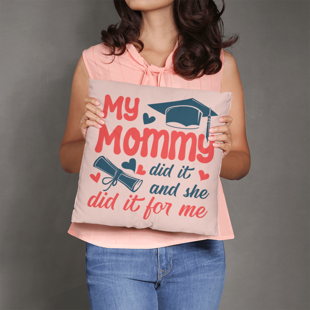 My Mommy Did It And She Did It For Me Pillow Cover, Graduation Gift
