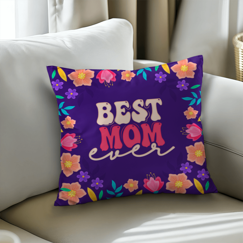 Best Mom Ever Pillow Cover With Insert, Floral Mom Gift