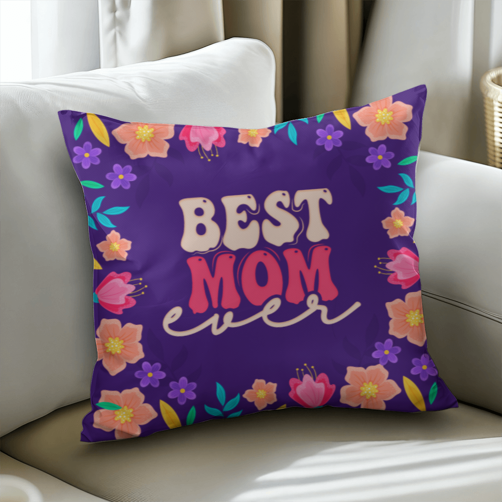Best Mom Ever Pillow Cover With Insert, Floral Mom Gift