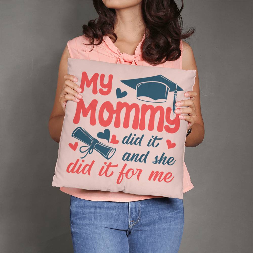 My Mommy Did It And She Did It For Me Pillow Cover, Graduation Gift