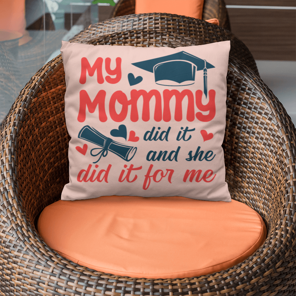 My Mommy Did It And She Did It For Me Pillow Cover, Graduation Gift
