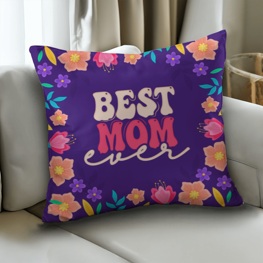 Best Mom Ever Pillow Cover With Insert, Floral Mom Gift
