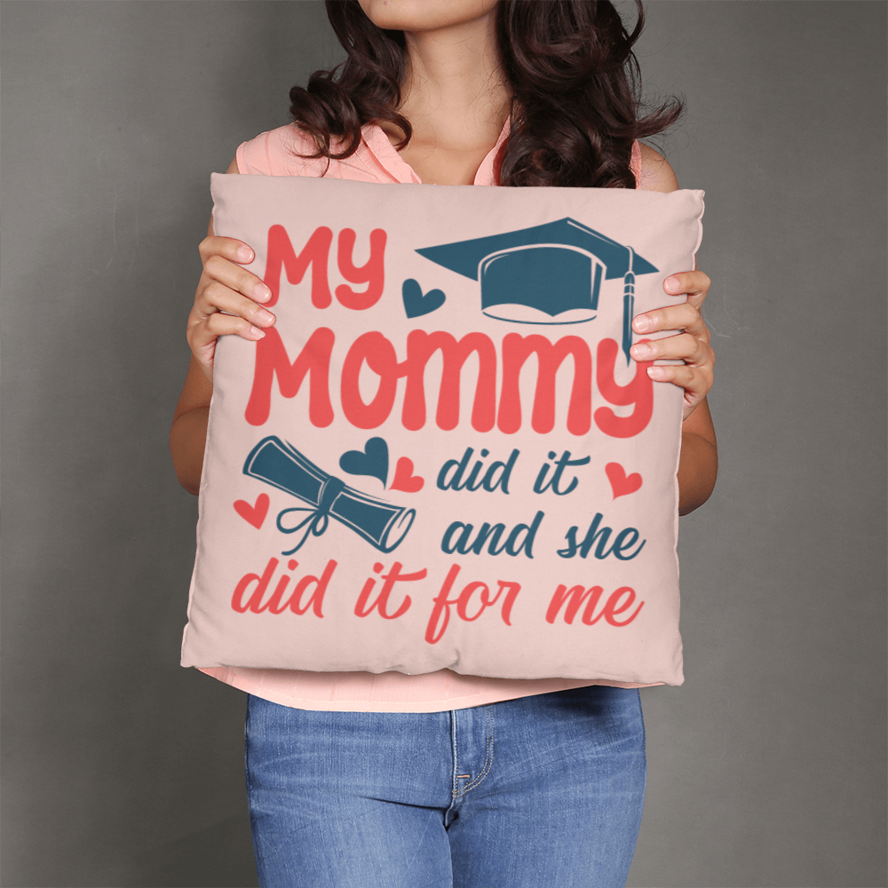 My Mommy Did It And She Did It For Me Pillow Cover, Graduation Gift