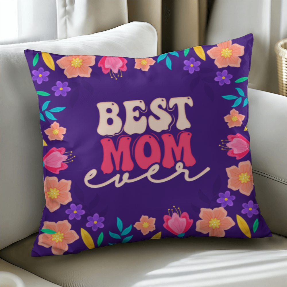 Best Mom Ever Pillow Cover With Insert, Floral Mom Gift