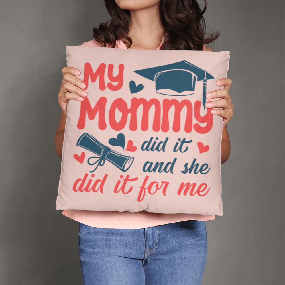 My Mommy Did It And She Did It For Me Pillow Cover, Graduation Gift