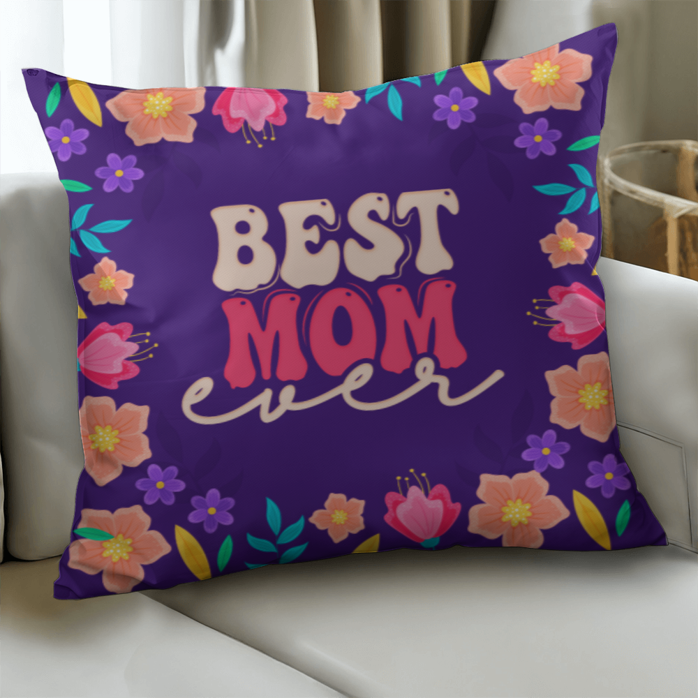 Best Mom Ever Pillow Cover With Insert, Floral Mom Gift