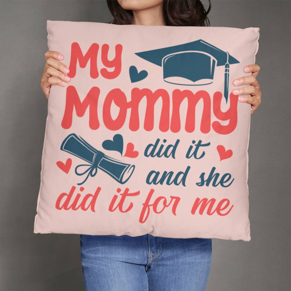 My Mommy Did It And She Did It For Me Pillow Cover, Graduation Gift