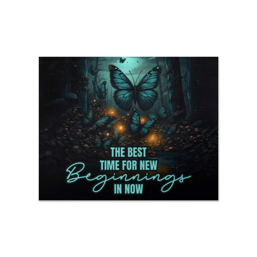 The Best Time For New Beginnings Is Now Matte Poster
