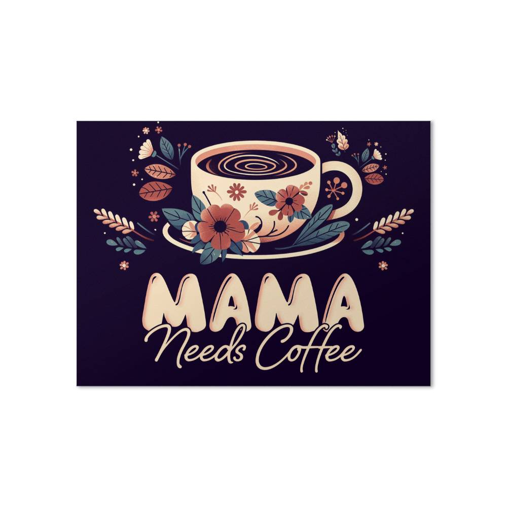 Mama Needs Coffee Matte Poster