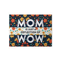 Mom Is Just A Reflection Of Wow Matte Poster