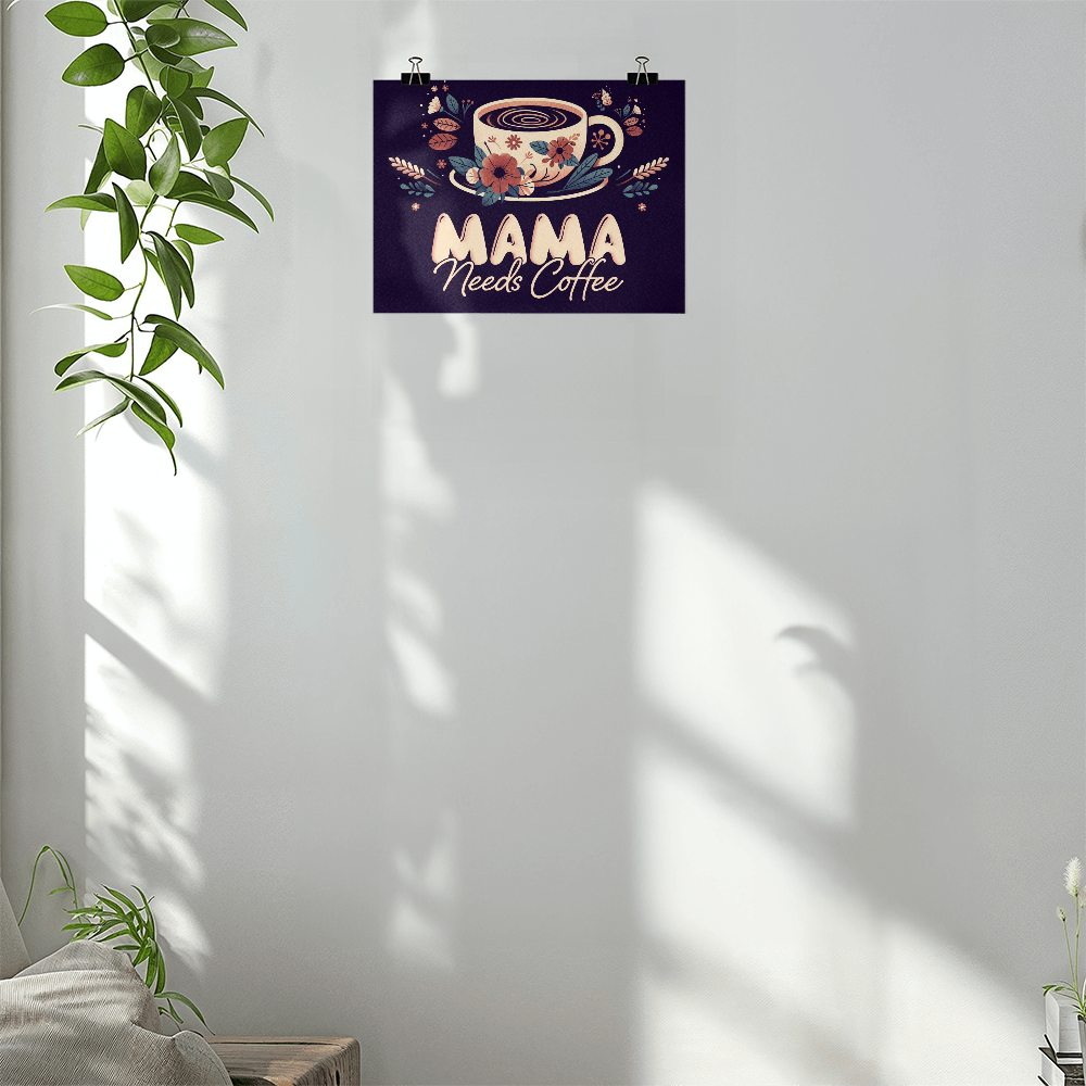 Mama Needs Coffee Matte Poster