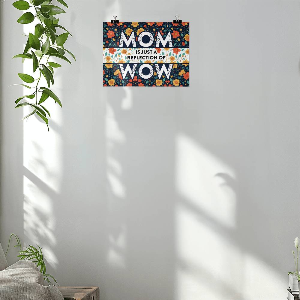 Mom Is Just A Reflection Of Wow Matte Poster
