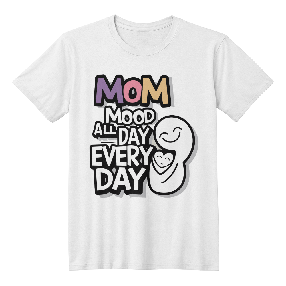 Mom Mood All Day Every Day T-Shirt, Funny Mom Gift