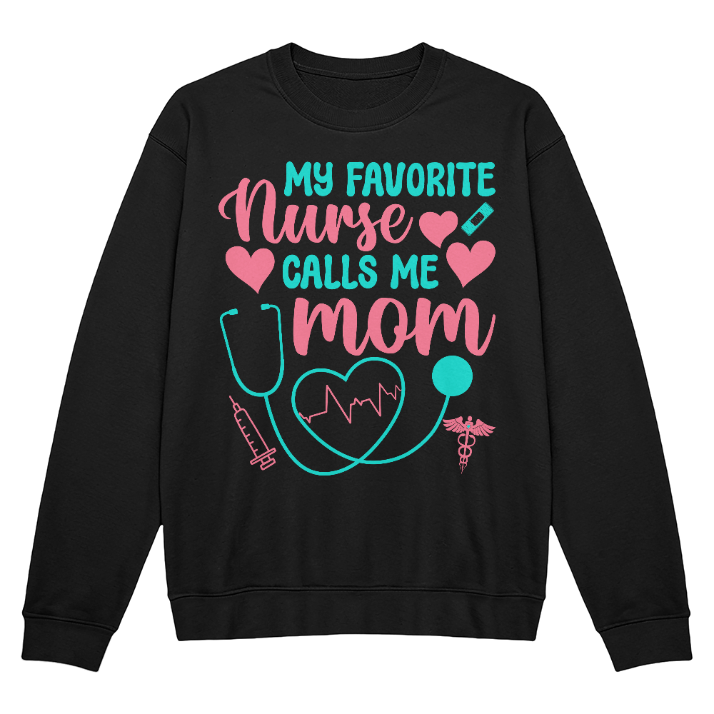 My Favorite Nurse Calls Me Mom Crewneck Sweatshirt