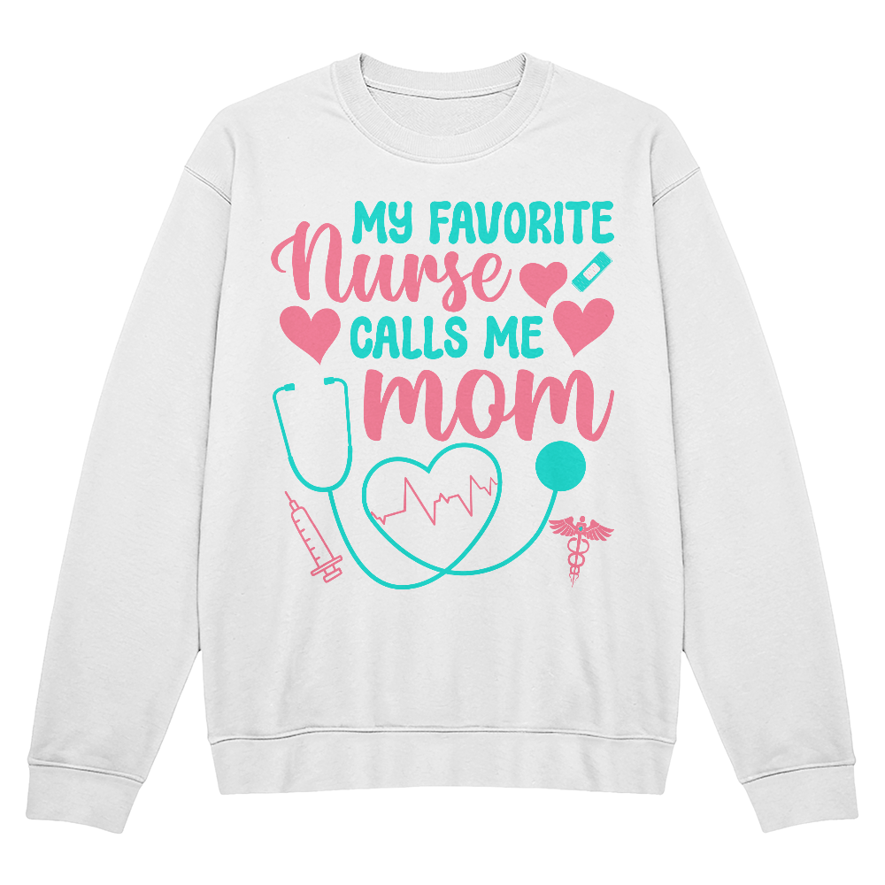 My Favorite Nurse Calls Me Mom Crewneck Sweatshirt