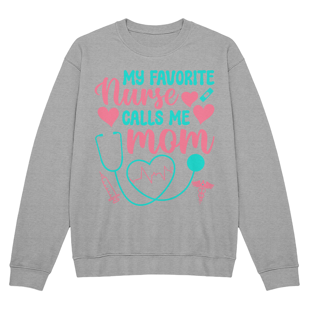 My Favorite Nurse Calls Me Mom Crewneck Sweatshirt