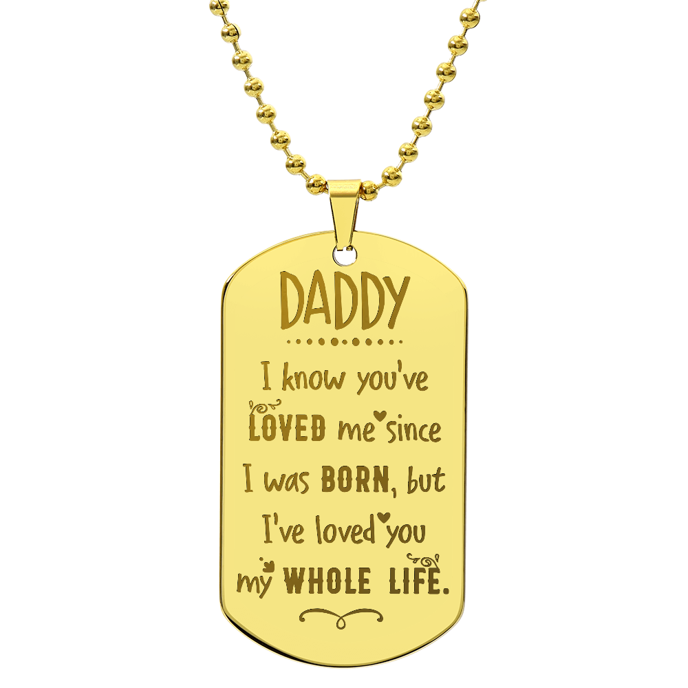 Daddy, I've Loved You My Whole Life - Engraved Dog Tag Necklace