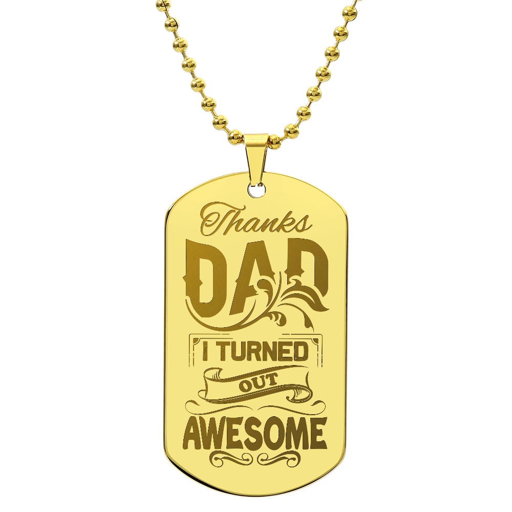 Thanks Dad, I Turned Out Awesome - Engraved Dog Tag Necklace