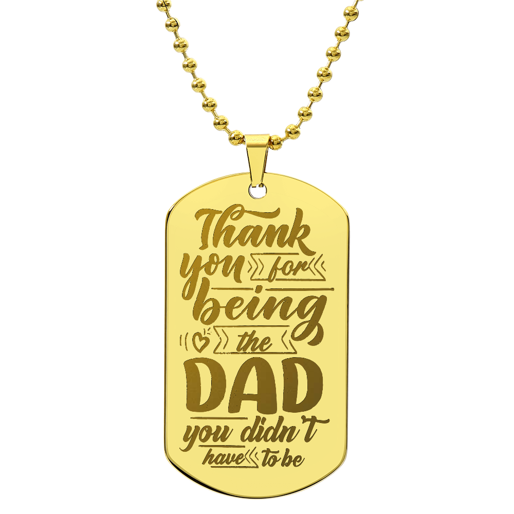 Thank You For Being The Dad You Didn't Have To Be - Engraved Dog Tag Necklace