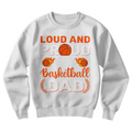Loud And Proud Basketball Dad — Gildan 18000 Crewneck Sweatshirt