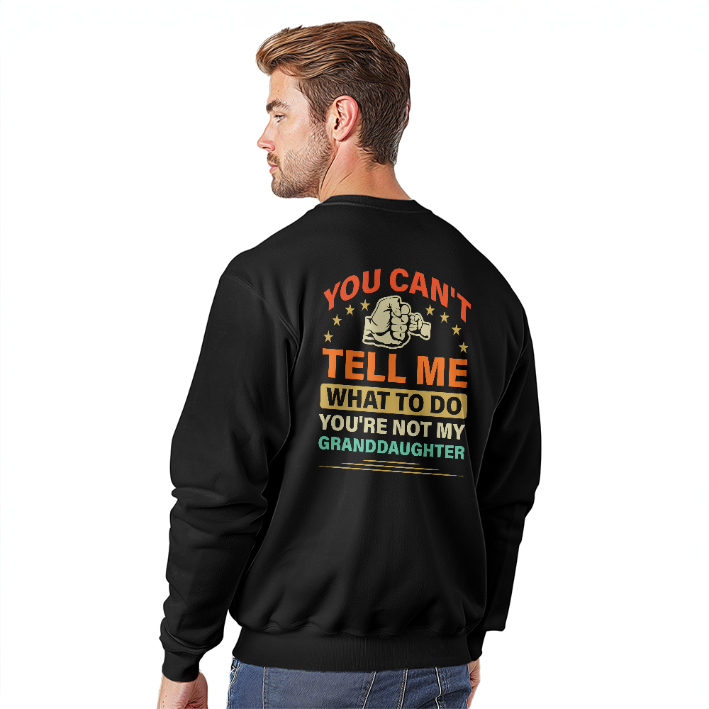 You Can't Tell Me What To Do You're Not My Granddaughter Crewneck Sweatshirt, Funny Grandma Back Print