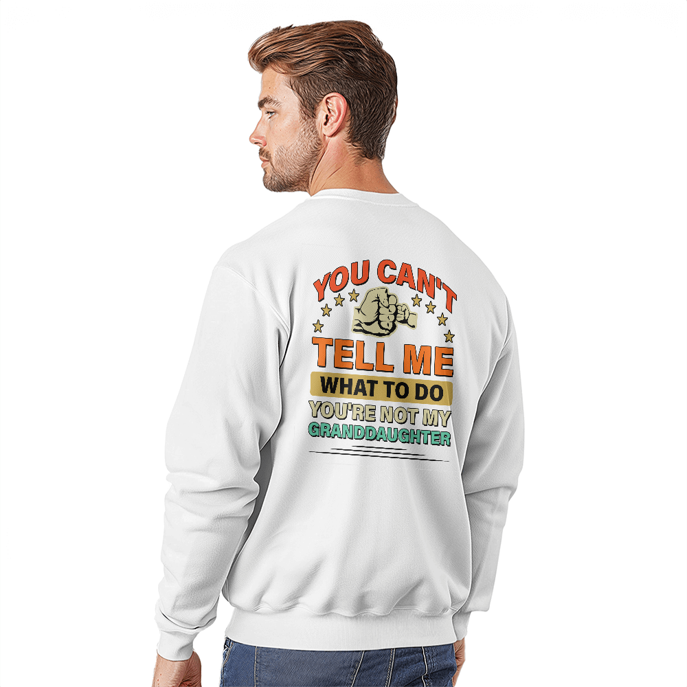 You Can't Tell Me What To Do You're Not My Granddaughter Crewneck Sweatshirt, Funny Grandma Back Print